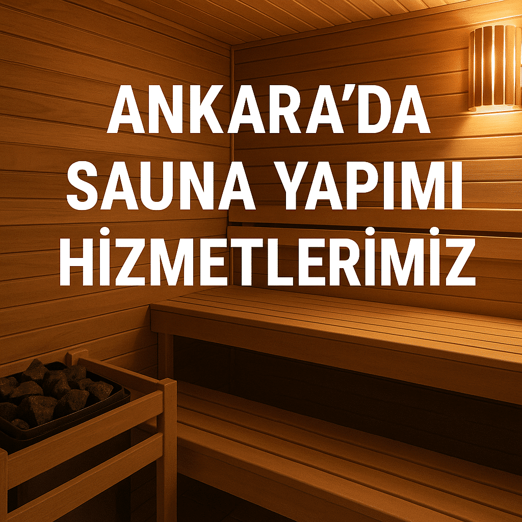Ankara’da Sauna Yapımı Hizmetlerimiz