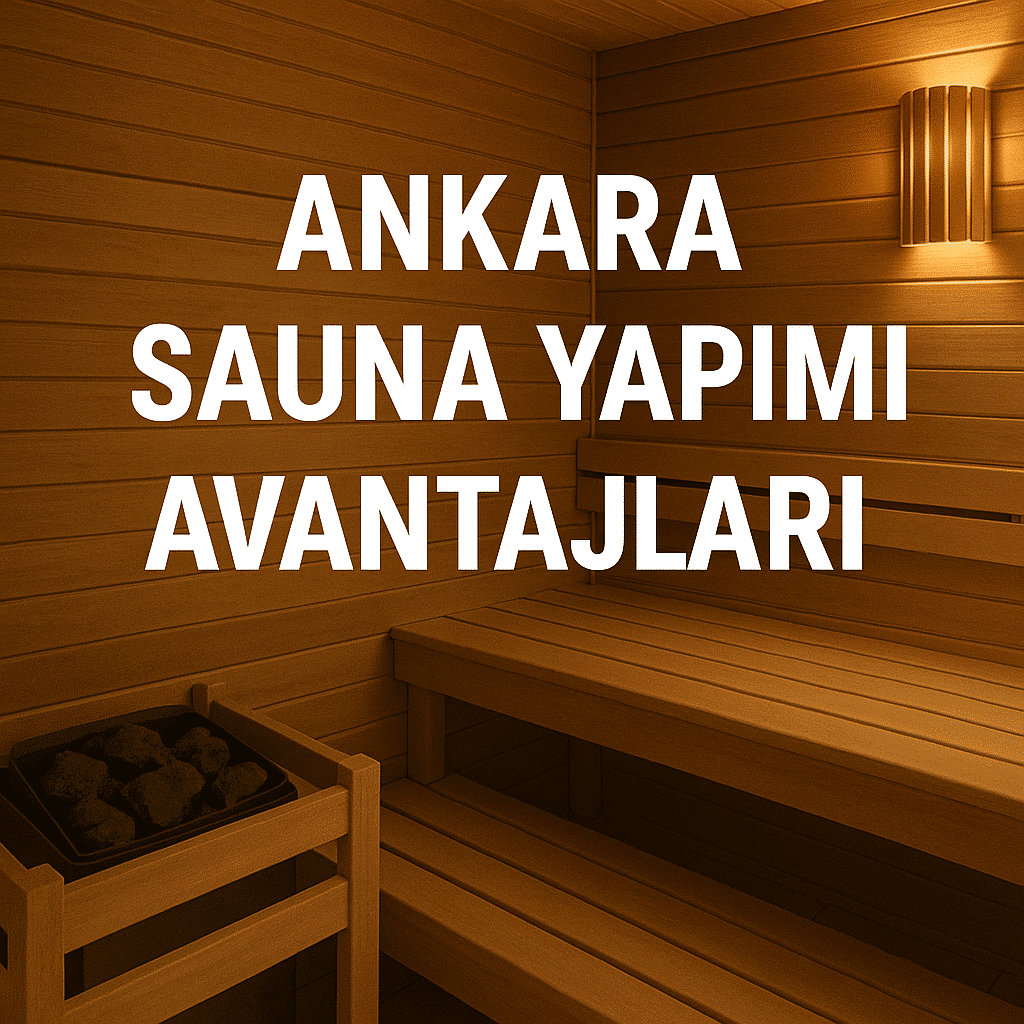 Ankara Sauna Yapımı Avantajları