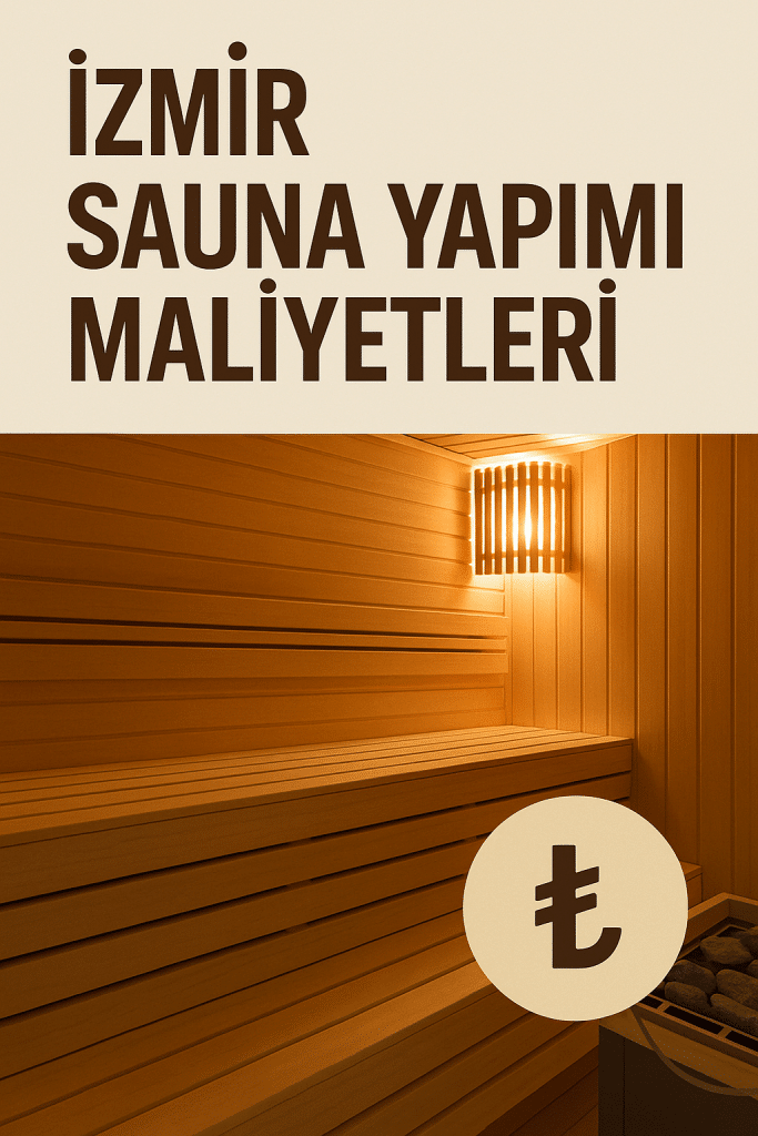 İzmir Sauna Yapım Fiyatları ve 2025 Maliyetleri