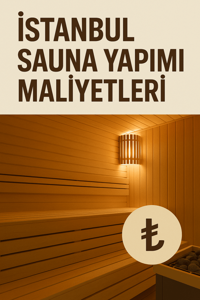 İstanbul Sauna Yapım Fiyatları ve 2025 Maliyetleri