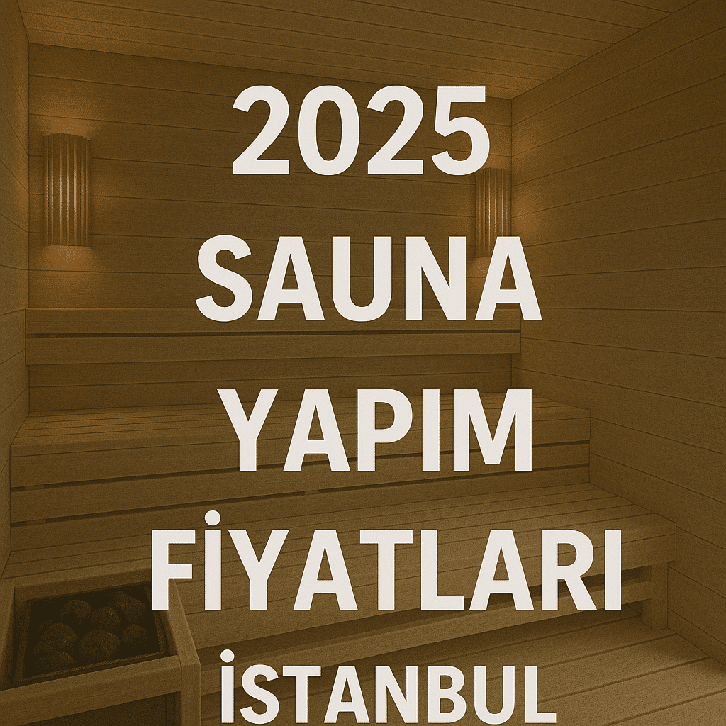 2025 Sauna Yapım Fiyatları İstanbul