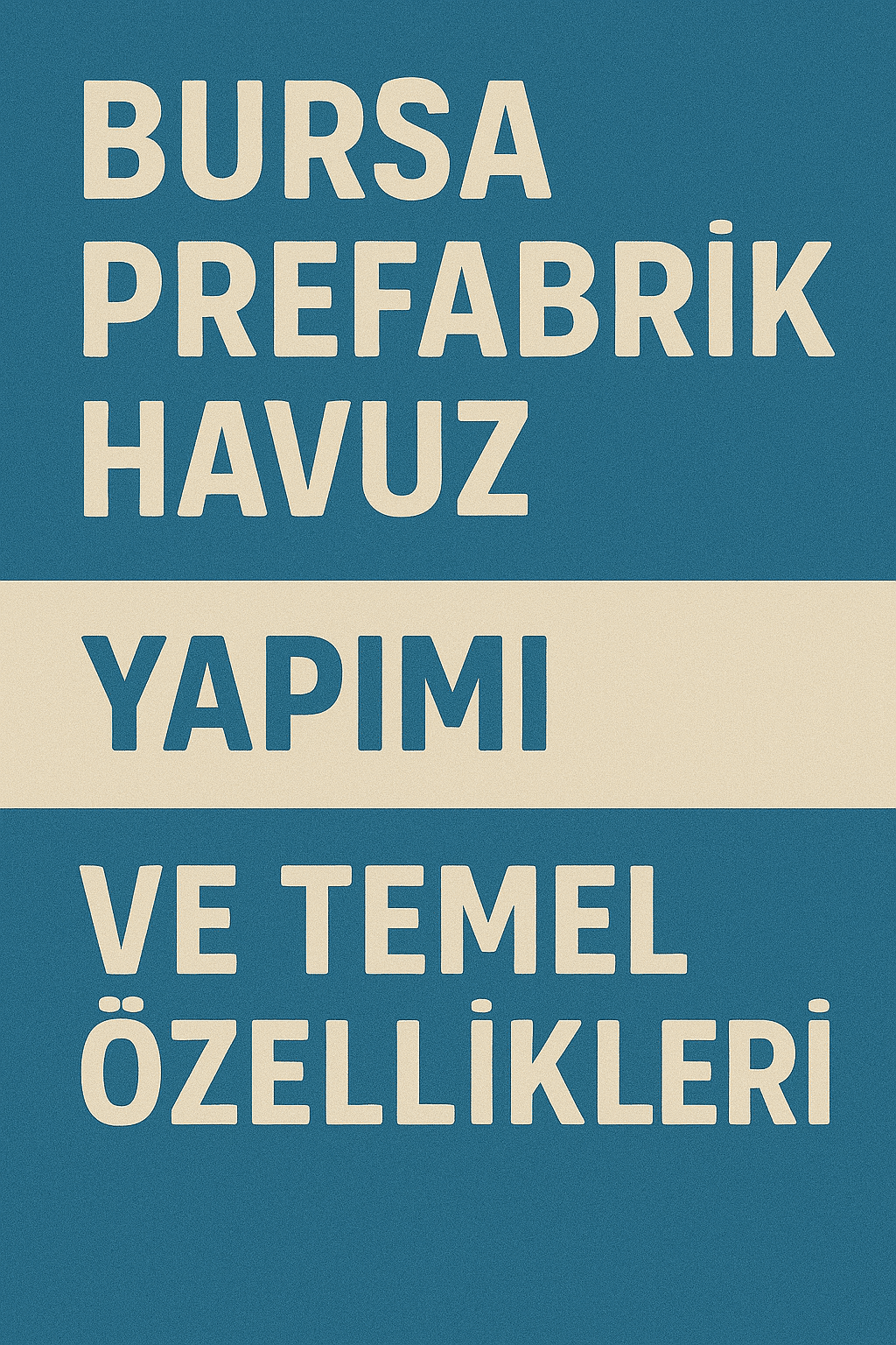 Bursa Prefabrik Havuz Yapımı ve Temel Özellikleri