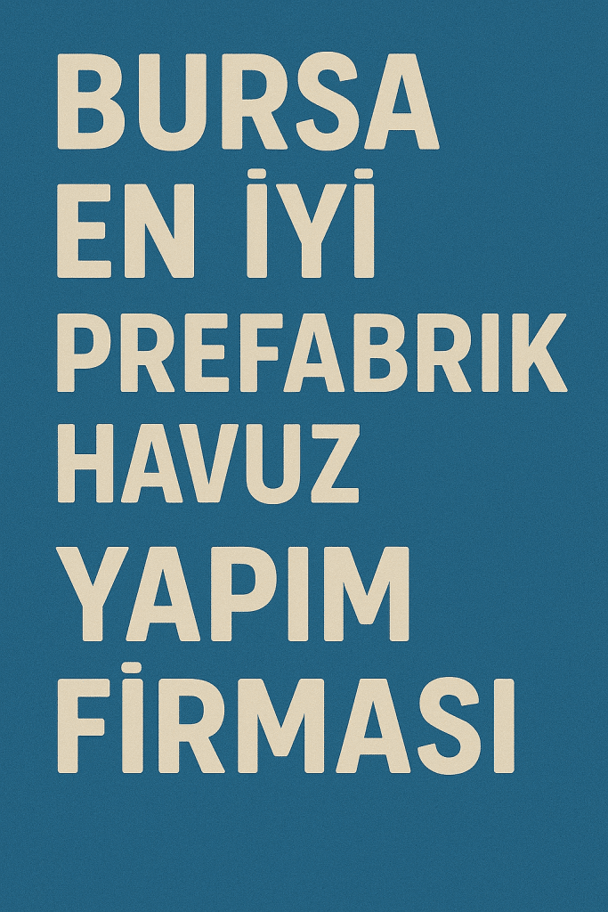 En İyi Bursa Prefabrik Havuz Yapım Firması (2025)