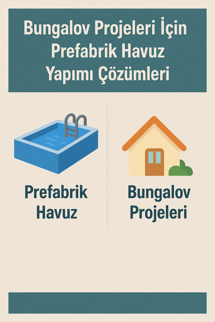 Bungalov Projeleri İçin Prefabrik Havuz Yapımı Çözümleri