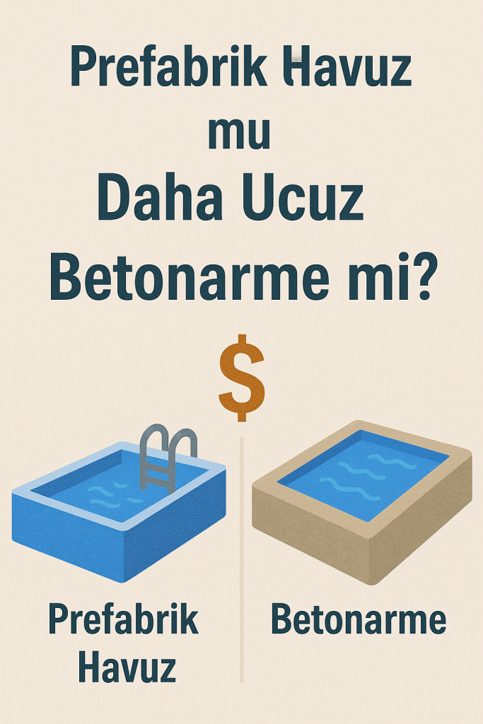 Prefabrik Havuz mu Daha Ucuz Betonarme mi?