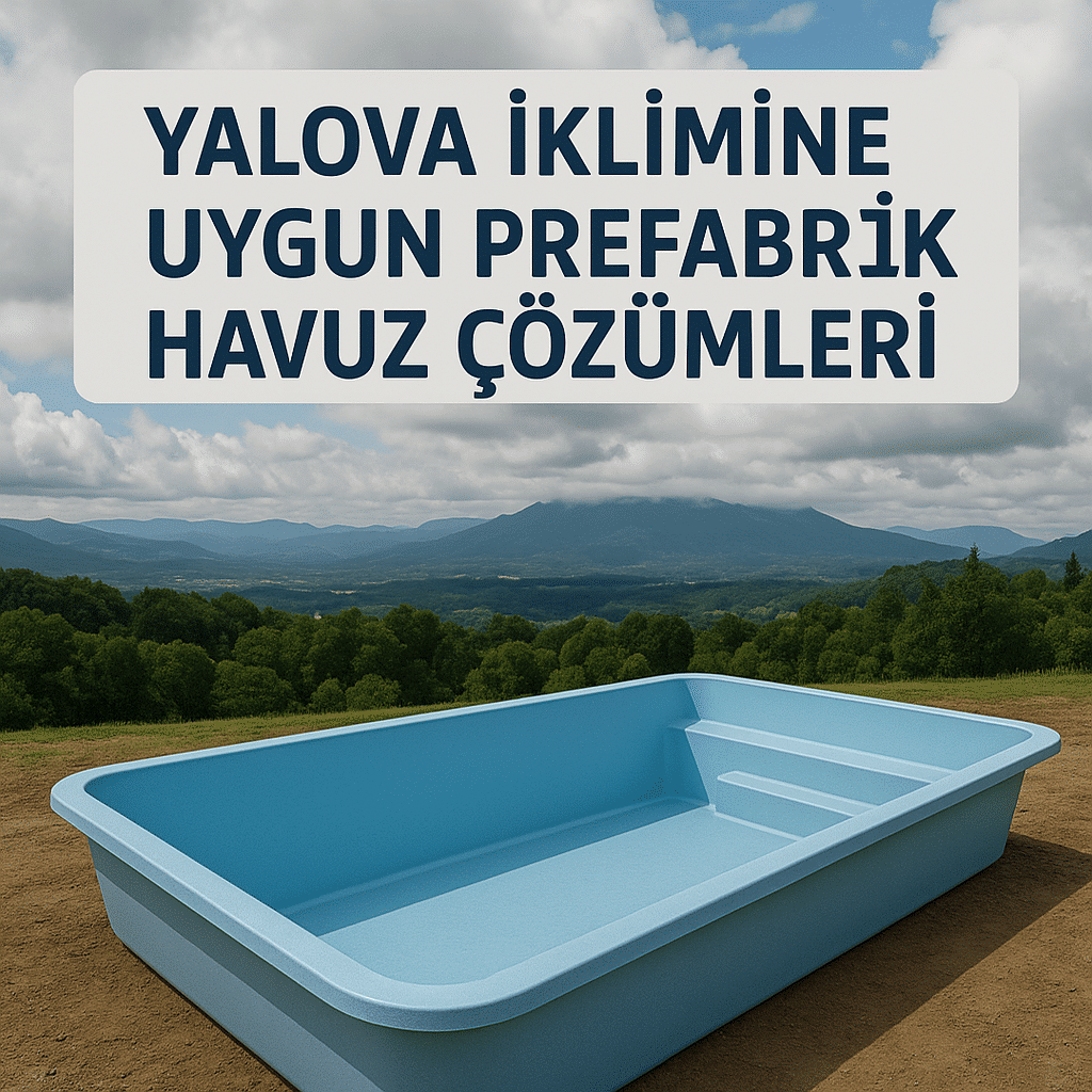 Yalova İklimine Uygun Prefabrik Havuz Çözümleri