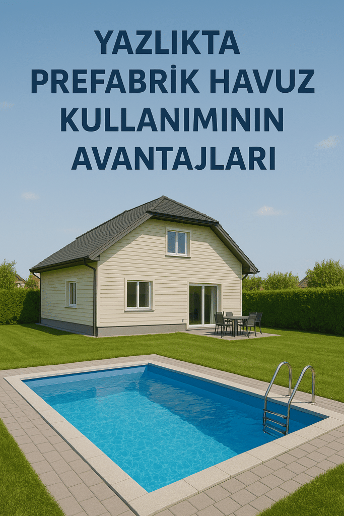 Yazlıkta Prefabrik Havuz Kullanımının Avantajları