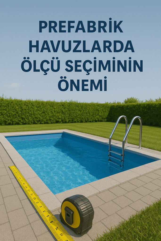 Prefabrik Havuzlarda Ölçü Seçiminin Önemi